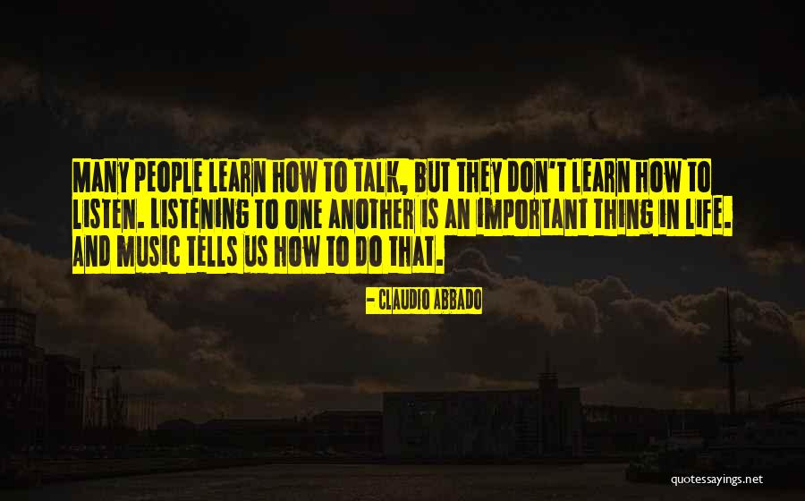 Talk Less And Listen More Quotes By Claudio Abbado Talk Less And Listen More Quotes By Claudio Abbado