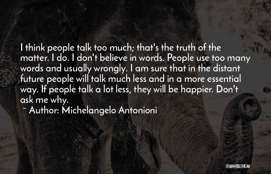 Talk Less Do More Quotes By Michelangelo Antonioni