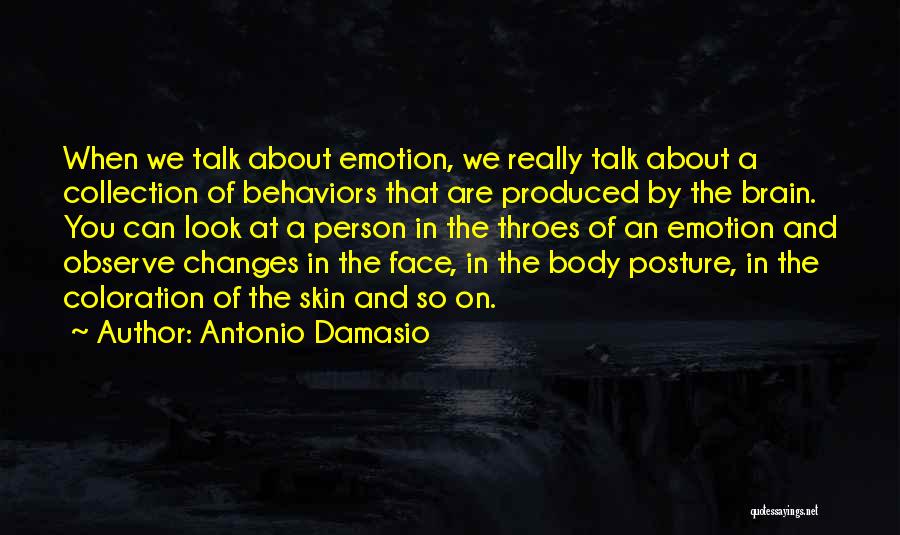 Talk Less Observe More Quotes By Antonio Damasio