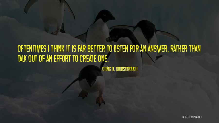 Talk Less Observe More Quotes By Craig D. Lounsbrough Talk Less Observe More Quotes By Craig D. Lounsbrough