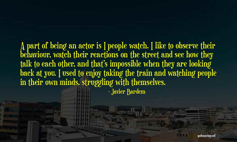 Talk Less Observe More Quotes By Javier Bardem Talk Less Observe More Quotes By Javier Bardem