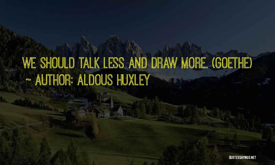Talk Less Quotes By Aldous Huxley