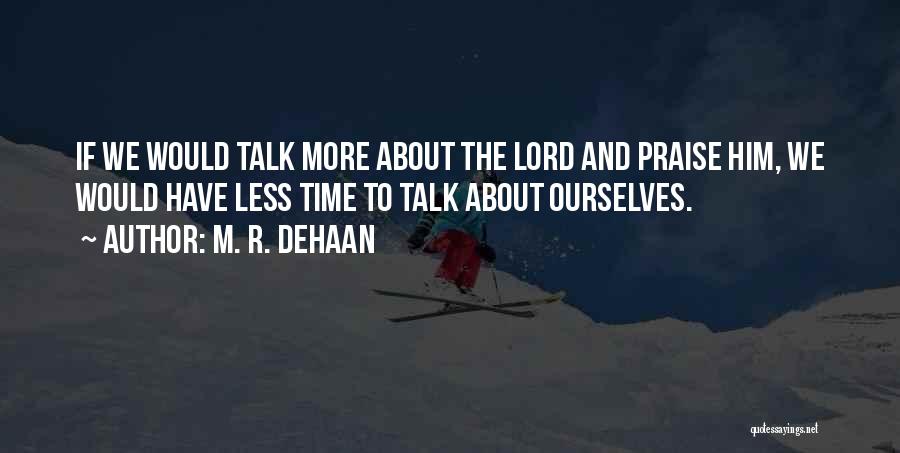 Talk Less Quotes By M. R. DeHaan