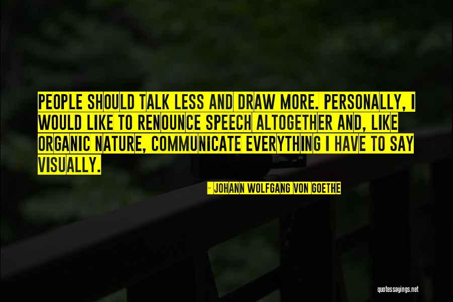 Talk Less Say More Quotes By Johann Wolfgang Von Goethe