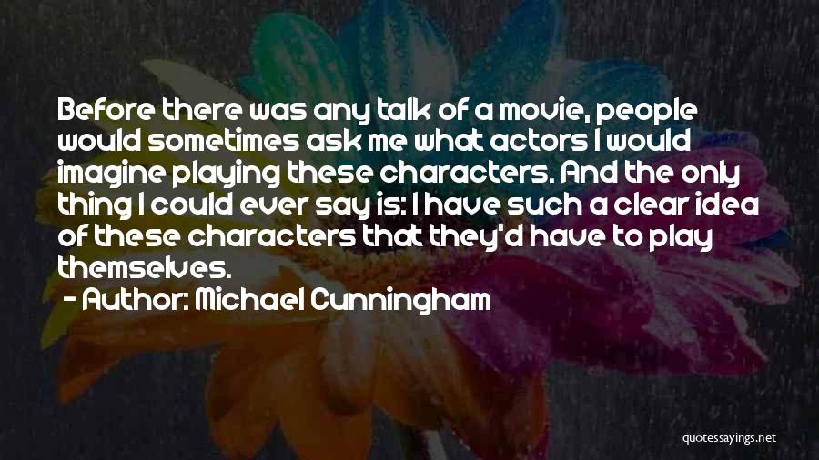 Talk Less Say More Quotes By Michael Cunningham