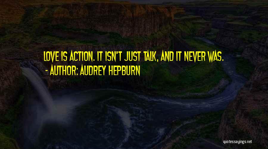Talk No Action Quotes By Audrey Hepburn