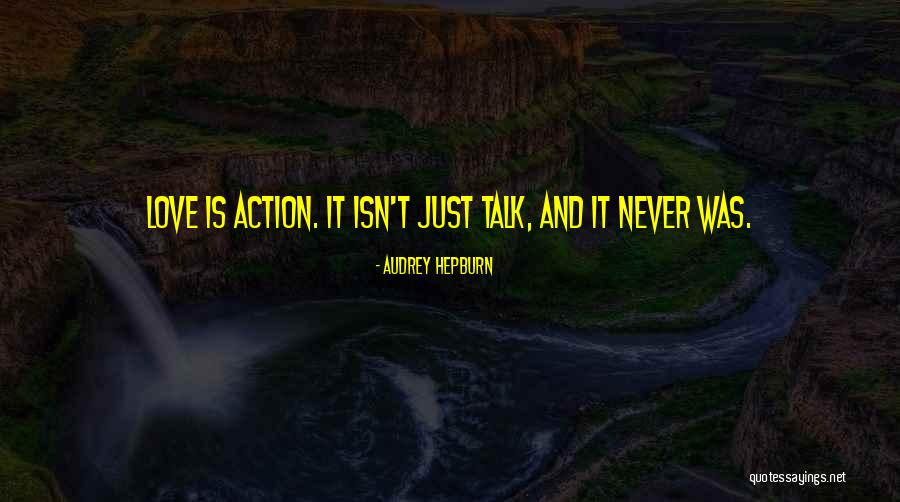 Talk No Action Quotes By Audrey Hepburn Talk No Action Quotes By Audrey Hepburn