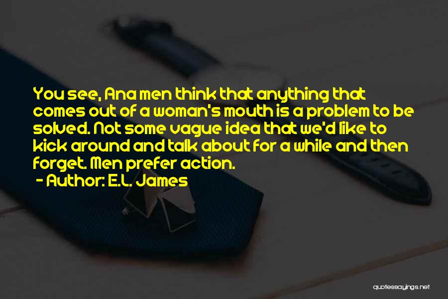 Talk No Action Quotes By E.L. James