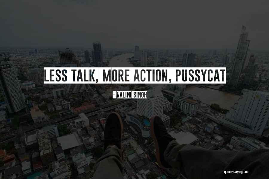 Talk No Action Quotes By Nalini Singh Talk No Action Quotes By Nalini Singh
