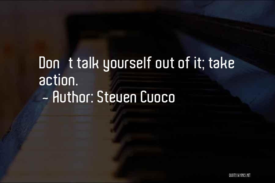 Talk No Action Quotes By Steven Cuoco