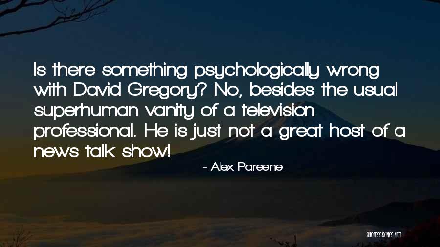Talk Show Host Quotes By Alex Pareene Talk Show Host Quotes By Alex Pareene