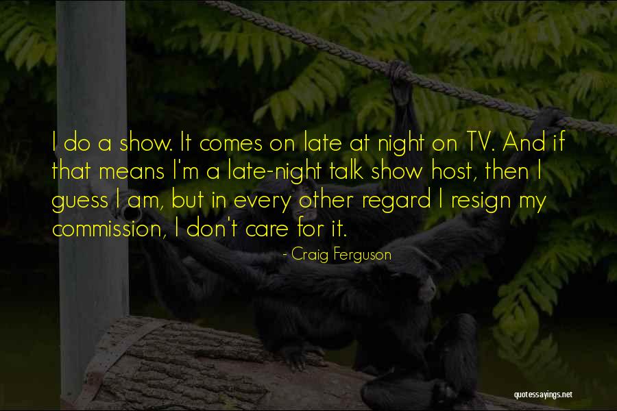 Talk Show Host Quotes By Craig Ferguson Talk Show Host Quotes By Craig Ferguson