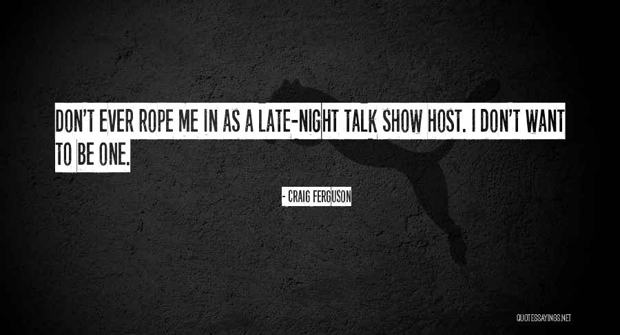 Talk Show Host Quotes By Craig Ferguson Talk Show Host Quotes By Craig Ferguson