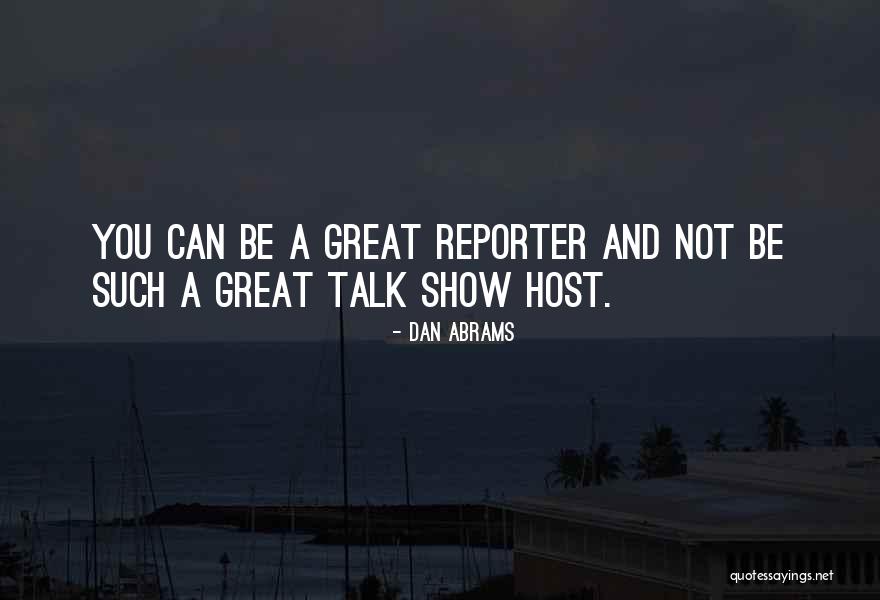 Talk Show Host Quotes By Dan Abrams Talk Show Host Quotes By Dan Abrams