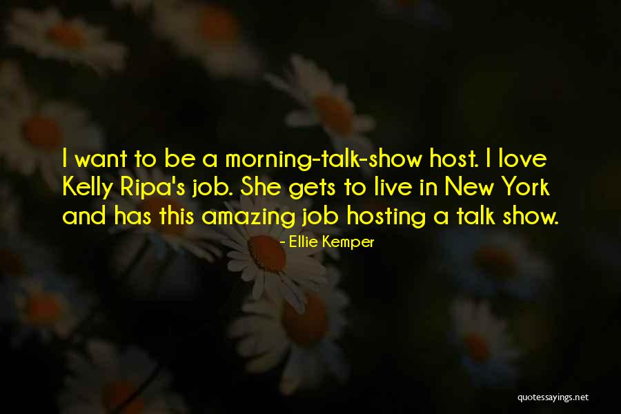 Talk Show Host Quotes By Ellie Kemper Talk Show Host Quotes By Ellie Kemper