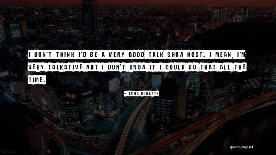 Talk Show Host Quotes By Emma Roberts Talk Show Host Quotes By Emma Roberts