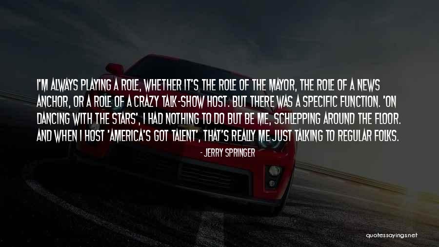 Talk Show Host Quotes By Jerry Springer Talk Show Host Quotes By Jerry Springer