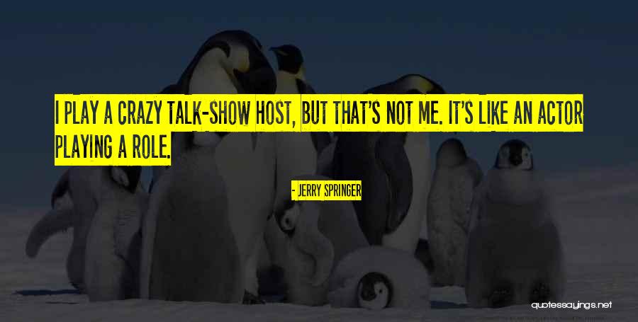 Talk Show Host Quotes By Jerry Springer Talk Show Host Quotes By Jerry Springer