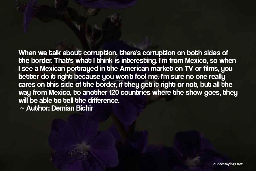 Talk Show Quotes By Demian Bichir