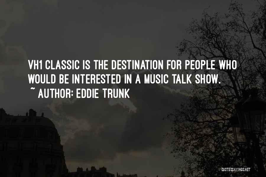 Talk Show Quotes By Eddie Trunk