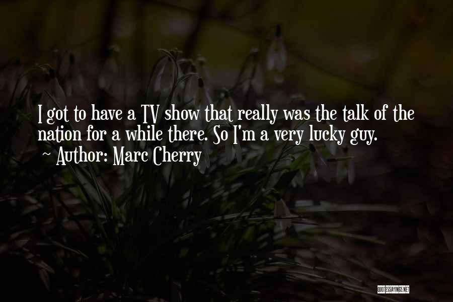 Talk Show Quotes By Marc Cherry