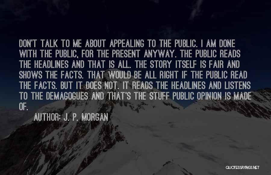 Talk Shows Quotes By J. P. Morgan