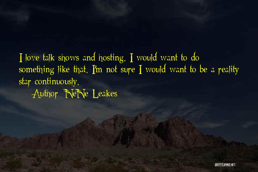 Talk Shows Quotes By NeNe Leakes