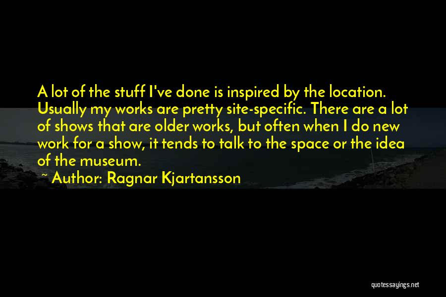 Talk Shows Quotes By Ragnar Kjartansson