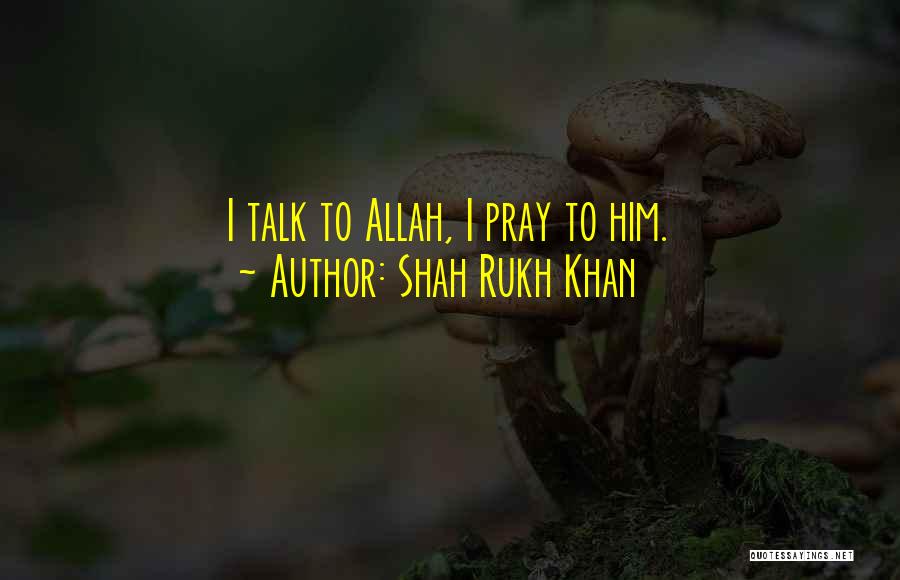 Talk To Allah Quotes By Shah Rukh Khan