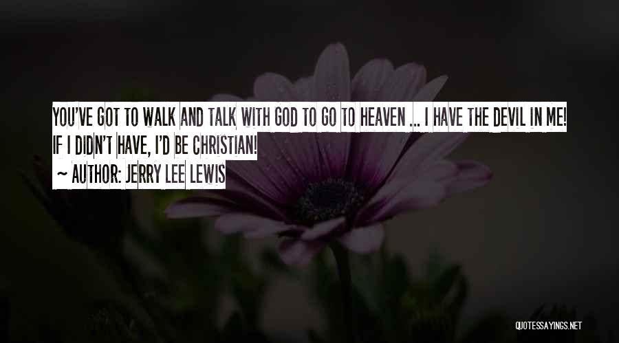 Talk To God Quotes By Jerry Lee Lewis