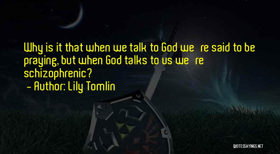 Talk To God Quotes By Lily Tomlin