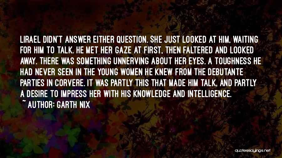 Talk To Her First Quotes By Garth Nix