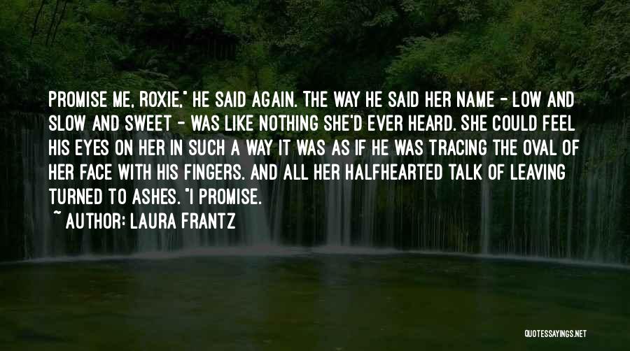 Talk To Me Again Quotes By Laura Frantz