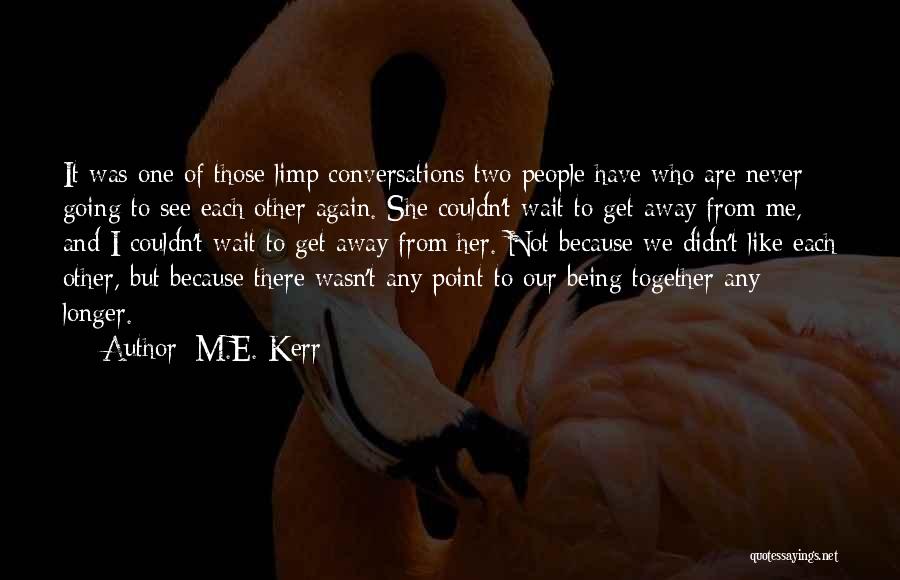 Talk To Me Again Quotes By M.E. Kerr