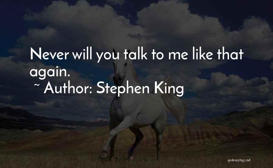 Talk To Me Again Quotes By Stephen King