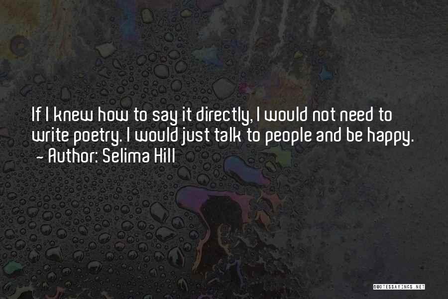 Talk To Me Directly Quotes By Selima Hill