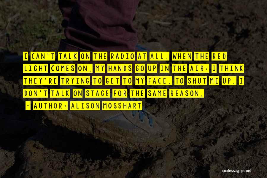 Talk To Me Face To Face Quotes By Alison Mosshart