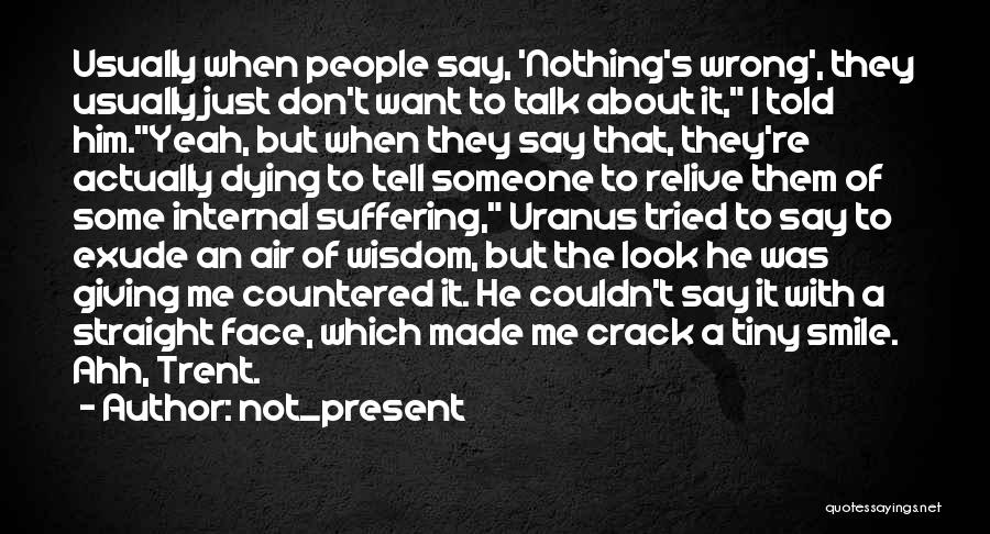 Talk To Me Face To Face Quotes By Not_present