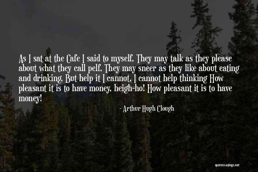 Talk To Myself Quotes By Arthur Hugh Clough Talk To Myself Quotes By Arthur Hugh Clough