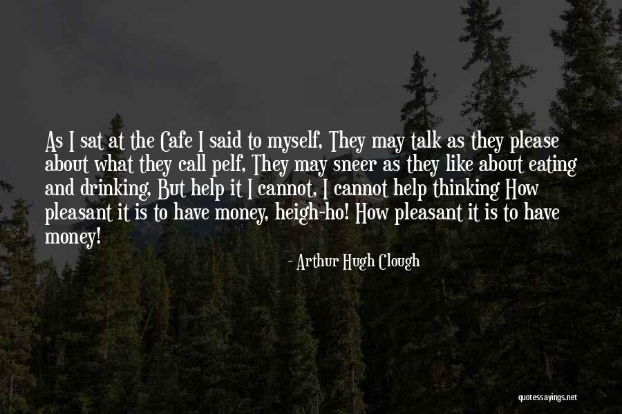 Talk To Myself Quotes By Arthur Hugh Clough