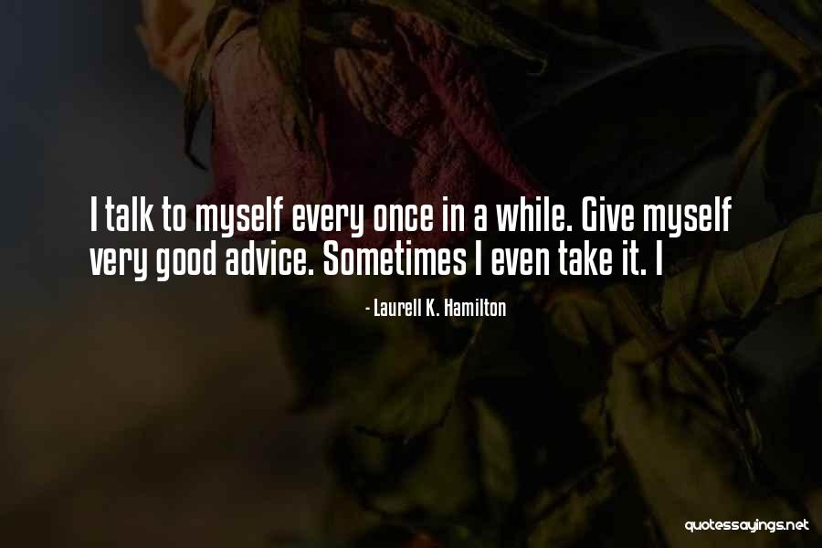 Talk To Myself Quotes By Laurell K. Hamilton Talk To Myself Quotes By Laurell K. Hamilton