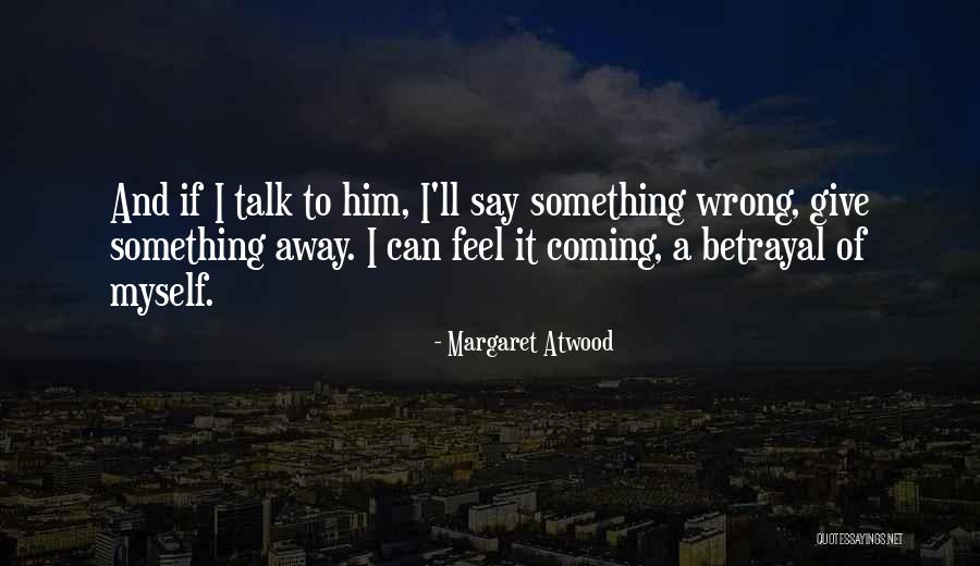 Talk To Myself Quotes By Margaret Atwood