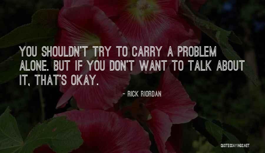 Talk To Problem Quotes By Rick Riordan Talk To Problem Quotes By Rick Riordan