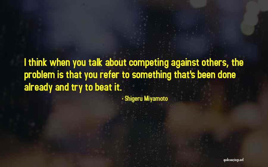 Talk To Problem Quotes By Shigeru Miyamoto Talk To Problem Quotes By Shigeru Miyamoto