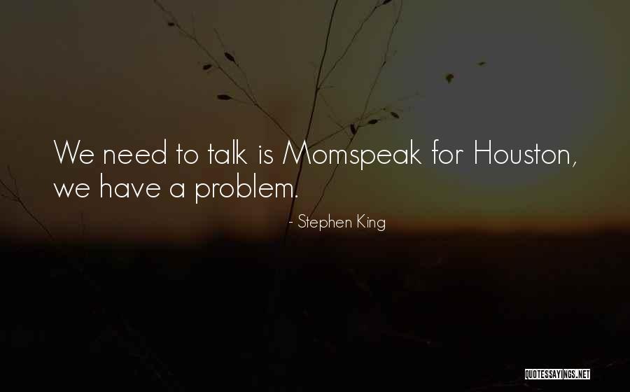 Talk To Problem Quotes By Stephen King Talk To Problem Quotes By Stephen King