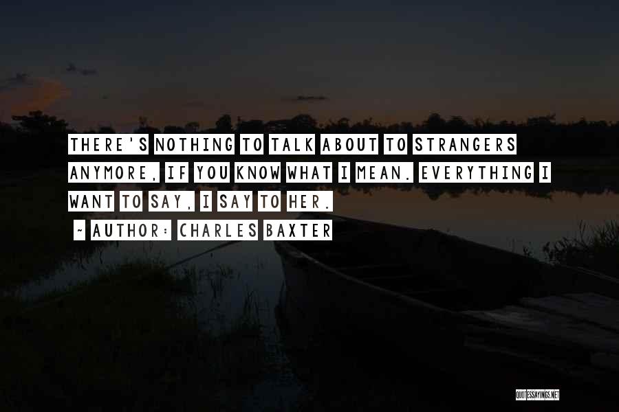 Talk To Strangers Quotes By Charles Baxter