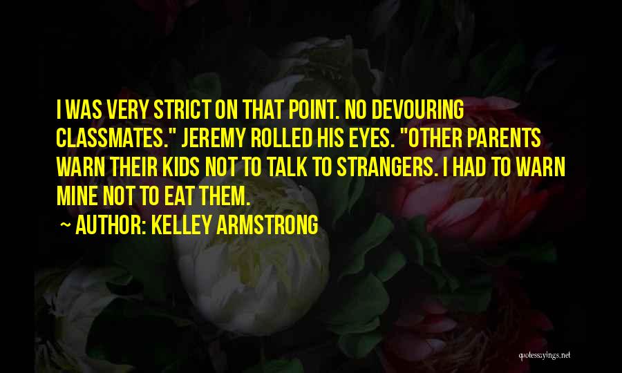 Talk To Strangers Quotes By Kelley Armstrong