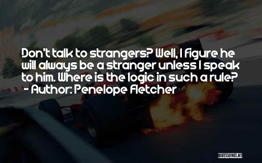 Talk To Strangers Quotes By Penelope Fletcher