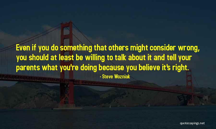 Talk What You Believe Quotes By Steve Wozniak Talk What You Believe Quotes By Steve Wozniak