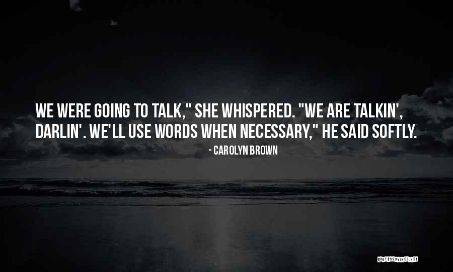 Talk When Necessary Quotes By Carolyn Brown Talk When Necessary Quotes By Carolyn Brown